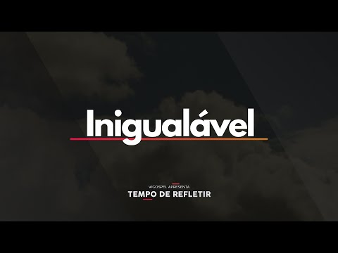 [Tempo de Refletir] Inigualável!