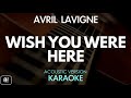 Avril Lavigne - Wish You Were Here (Karaoke/Acoustic Version)