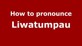 How to pronounce Liwatumpau
