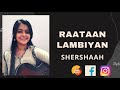 Raataan Lambiyan || Shershaah|| Sidharth - Kiara||Tanishk B. || Jubin||Asees||Cover - Shreya Bagchi