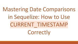 Mastering Date Comparisons in Sequelize: How to Use CURRENT_TIMESTAMP Correctly