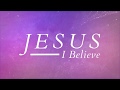 Big Daddy Weave - Jesus I Believe (Official Lyric Video)