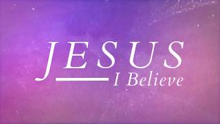 Jesus I Believe Music Video