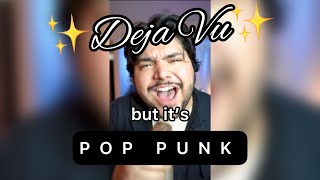 deja vu, but it's pop punk