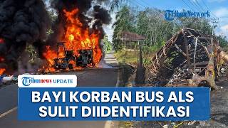 Bayi 20 Bulan Korban Tragedi Laka Bus ALS Sulit Diidentifikasi, Keluarga Diminta Bawa Baju Bekas