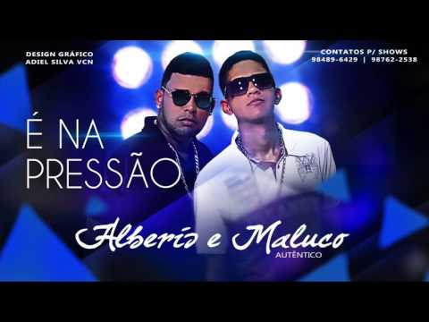 MC ALBERIS E MALUCO AUTÊNTICO - É NA PRESSÃO - MÚSICA NOVA