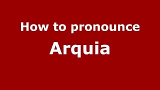How to pronounce Arquia