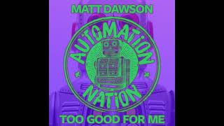 Matt Dawson - Too Good For Me video