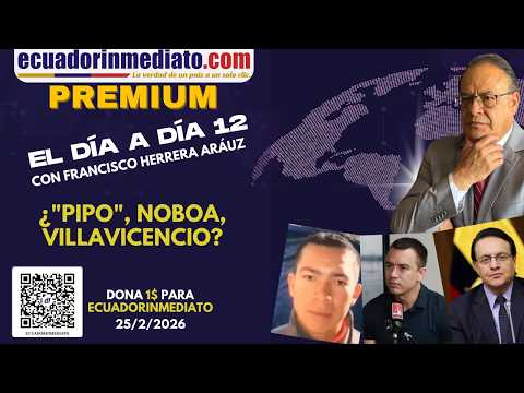 Programa 12 Dia a Dia de Ecuadorinmediato Premium  ¿"PIPO", NOBOA, VILLAVICENCIO?