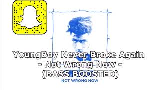 YoungBoy Never Broke Again  - Not Wrong Now - (BASS BOOSTED)