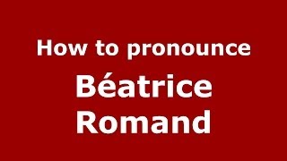 How to pronounce Béatrice Romand