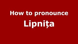 How to pronounce Lipnița