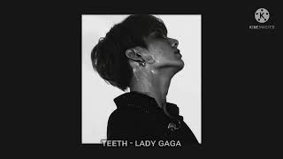 Teeth - Lady Gaga (slowed + reverbed + bass boost)
