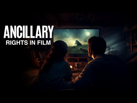 WHAT ARE ANCILLARY RIGHTS IN FILM & WHY ARE THEY IMPORTANT?