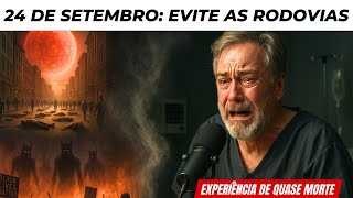 MORRI E RECEBI A ADVERTÊNCIA FINAL DE JESUS: SAÍA DAS ESTRADAS ANTES DE 24 DE SETEMBRO — EQM URGENTE