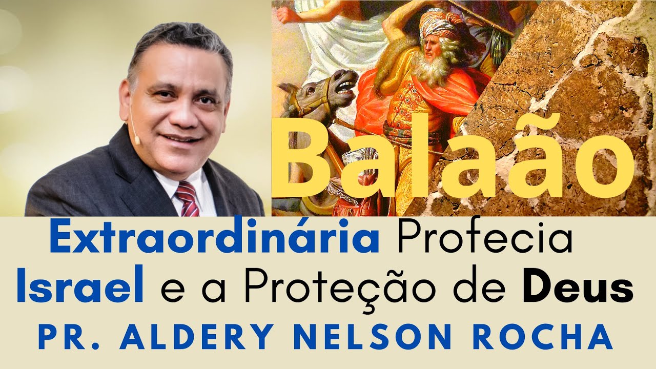 Pr. Aldery Nelson Rocha - Balaão e a Extraordinária Profecia - Israel e a Proteção de Deus