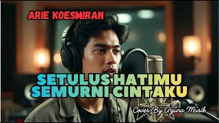 Download lagu Setulus Hatimu Semurni Cintaku – Arie Koesmiran (Cover) | Tembang Kenangan 70an mp3