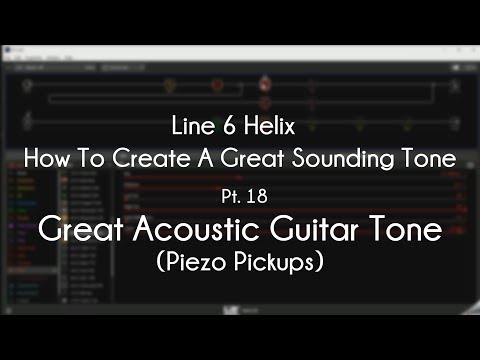 Line 6 Helix - How To Create A Great Tone - Pt. 18 - Great Acoustic Tone With Piezo Pickups