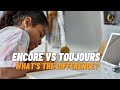 Encore vs Toujours - What's the difference?