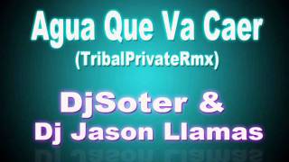 Dj Jason Llamas & Dj Soter - Agua Que Va Caer (Tribal Private Remix)