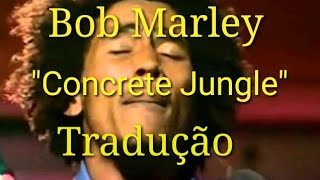 CONCRETE JUNGLE - LEGENDADA - BOB MARLEY.