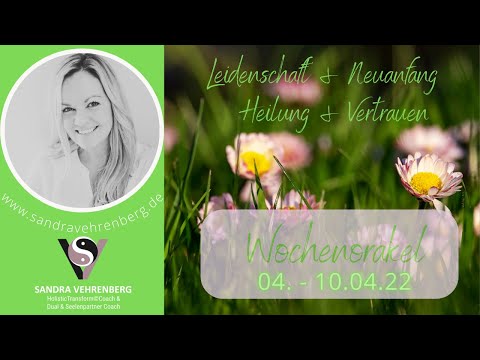 🌷Wochenorakel  04.04 -10.04.22 - #Leidenschaft & #Neuanfang💖#Vertrauen & #Heilung🌟