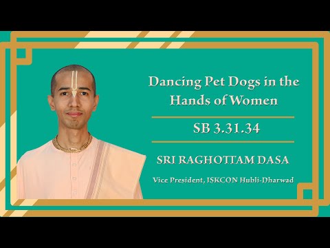 Dancing Pet Dogs in the Hands of Women | SB 3.31.34 | Raghottam Dasa | 08-06-2024