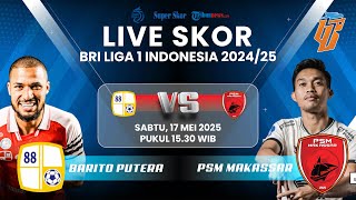 🔴BARITO PUTERA VS PSM MAKASSAR: LIVE SKOR BRI Liga 1 2024-25: Laga Penyelamatan Zona Degradasi?