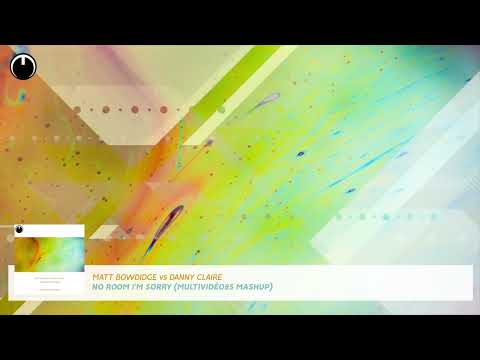 Matt Bowdidge vs Danny Claire - No Room I'm Sorry (Multividéo85 Mashup)