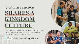 A Healthy Church Shares a Kingdom Culture | Healthy Church Part 5 | Pastor Cary Schmidt