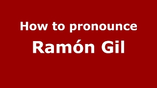 How to pronounce Ramón Gil