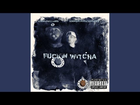 Fuckin' Witcha (feat. Young Byrd Rich Dreams)