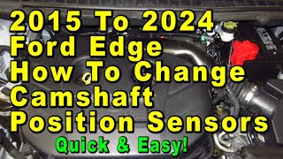 2015 To 2024 Ford Edge How To Change Camshaft Position Sensors With Part Numbers - Quick & Easy