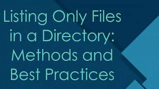 Listing Only Files in a Directory: Methods and Best Practices