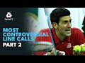 Most CONTROVERSIAL Line Calls On The ATP Tour! | Part 2