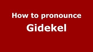 How to pronounce Gidekel