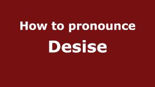 How to pronounce Desise