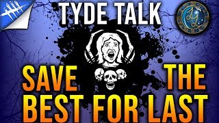 Save the Best for Last - Dead by Daylight Tyde Talk #13
