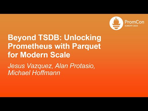 Beyond TSDB: Unlocking Prometheus with Parquet for Modern Sc... J. Vazquez, A. Protasio, M. Hoffmann