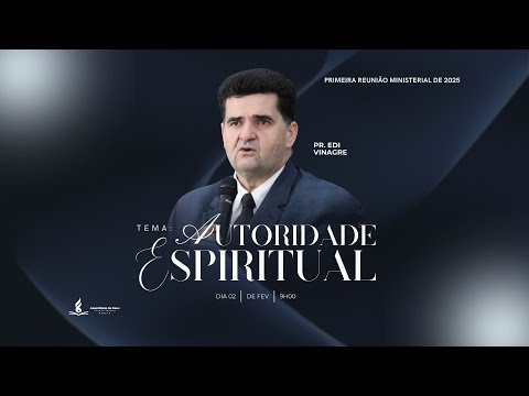 🔥 Pregação Pr. Edi Vinagre | Autoridade Espiritual | 1ª Reunião Ministerial 2025