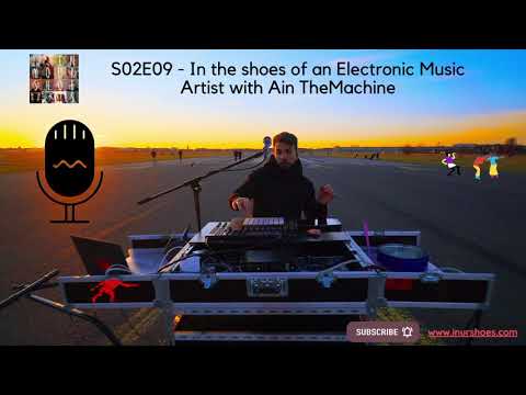 S02E09 - In the shoes of an Electronic Music Artist with Ain TheMachine