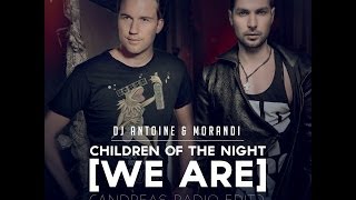 DJ Antoine &amp; Morandi - Children Of The Night [We Are] (Andreas Radio Edit)