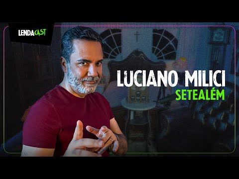 Relatos SOBRENATURAIS de SETEALÉM com Luciano Milici | LendaCast #171