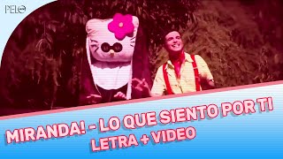 Miranda! - Lo Que Siento Por Ti (Letra + Video)