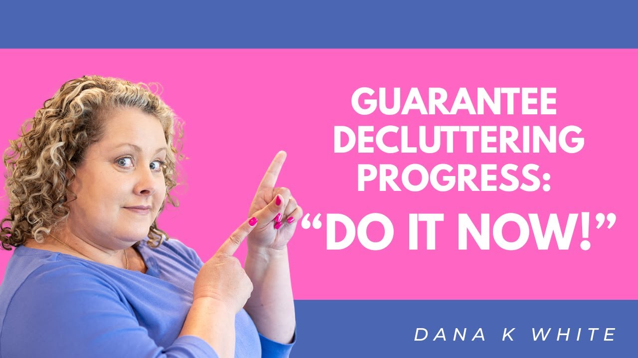 Do It Now! How to Make Guaranteed Decluttering Progress - YouTube