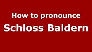 How to pronounce Schloss Baldern