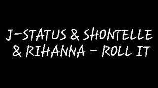 J-STATUS &amp; SHONTELLE &amp; RIHANNA - ROLL IT