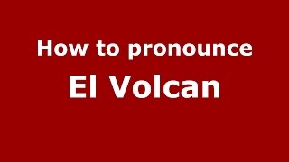 How to pronounce El Volcan
