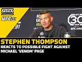 Stephen Thompson Reacts To Possible Fight With Michael 'Venom' Page | UFC 291 | MMA Fighting