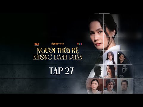 Người Thừa Kế Không Danh Phận - TẬP 27 | PHIM VIỆT NAM MỚI NHẤT 2025 | PHIM TRUYỀN HÌNH VIỆT NAM